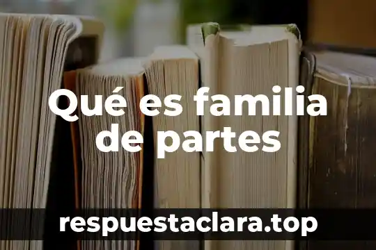 Qué es familia de partes
