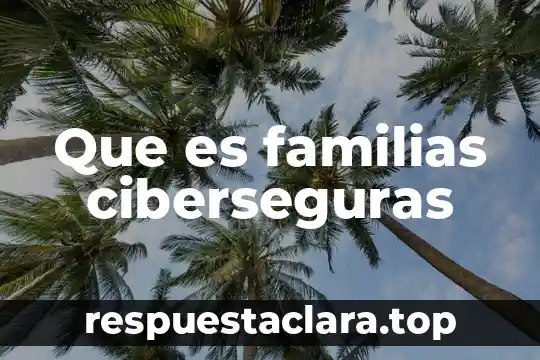 Que es la madurez se enfermedad de transmision sexual 3 Que es familias ciberseguras
