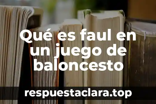 Define que es el juego 3 Qué es faul en un juego de baloncesto