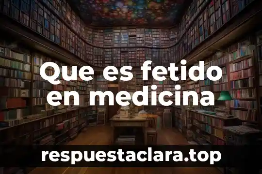 Signo medicina que es 3 Que es fetido en medicina