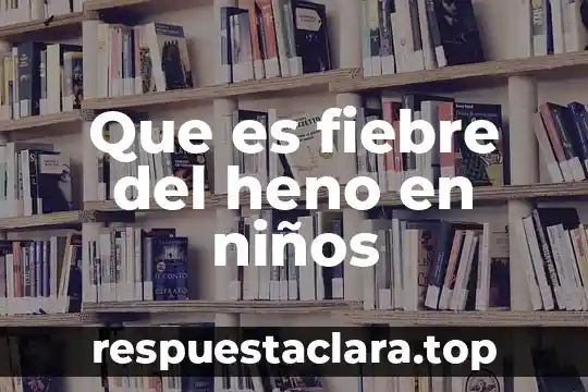 Que es fiebre del heno en niños