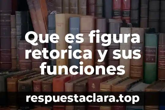 Que es figura retorica y sus funciones