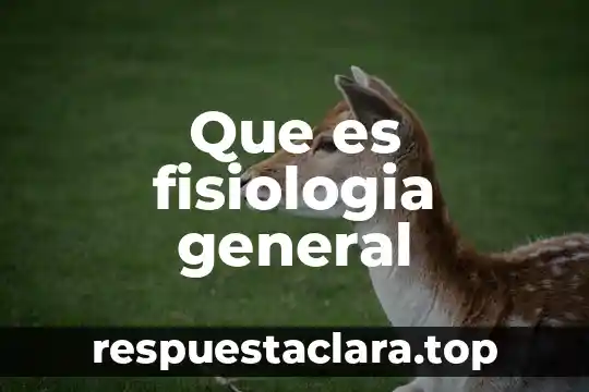 Que es fisiologia general