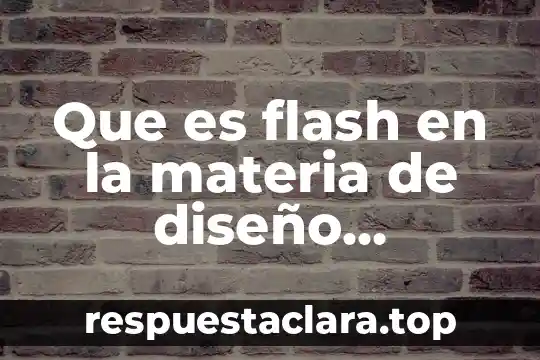 Qué es subsidio en materia de comercio exterior 4 Que es flash en la materia de diseño interactivo