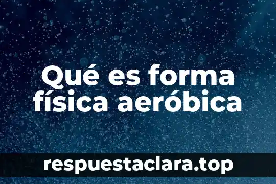 Qué es forma física aeróbica