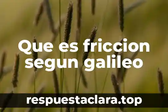 Que es friccion segun galileo
