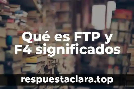 Qué es FTP y F4 significados