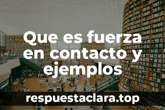 Que es fuerza en contacto y ejemplos
