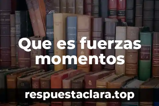 Que es par de fuerzas fisica 6 Que es fuerzas momentos
