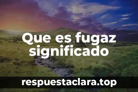 Que es un motivo significado 5 Que es fugaz significado