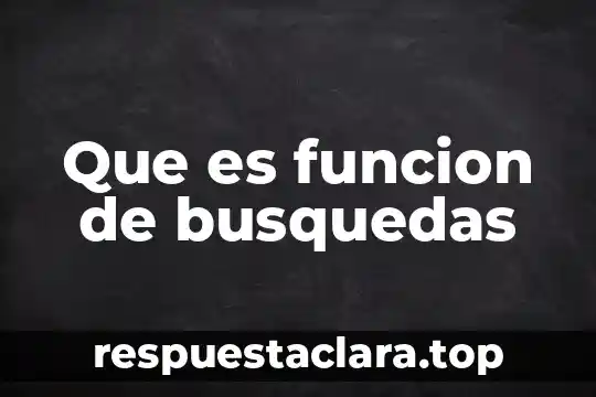 Que es funcion de busquedas