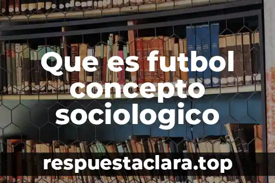 Que es un deber concepto 5 Que es futbol concepto sociologico
