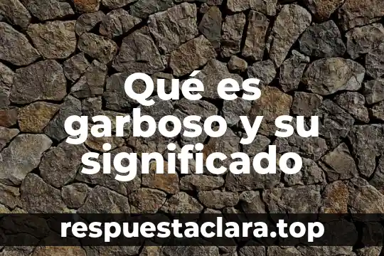 Que es el significado de insofacto 6 Qué es garboso y su significado