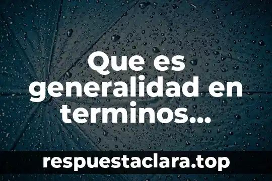 Que es generalidad en terminos feograficos