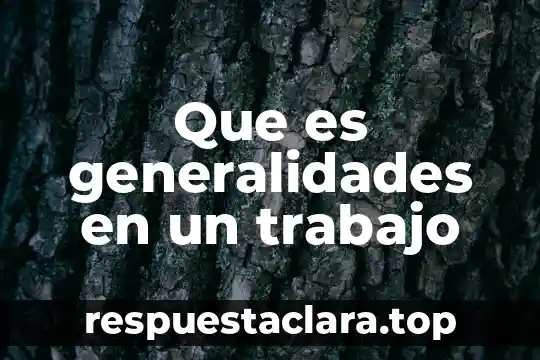 Que es generalidades en un trabajo