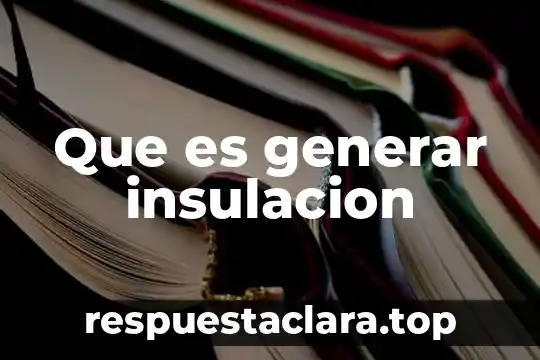 Que es generar insulacion