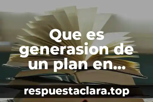 Que es generasion de un plan en programasion