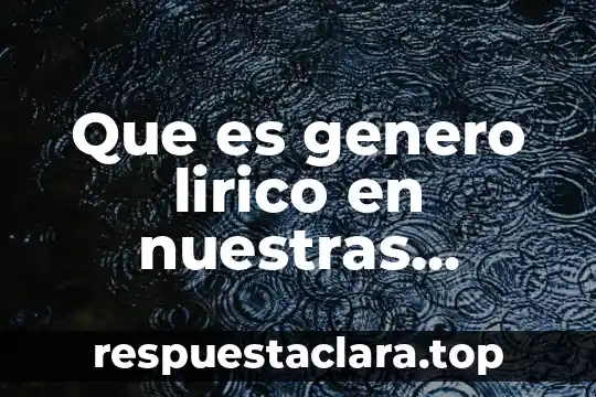 Que es genero lirico en nuestras palabras