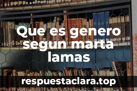 Que es genero segun marta lamas