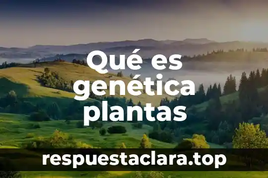 Qué es genética plantas