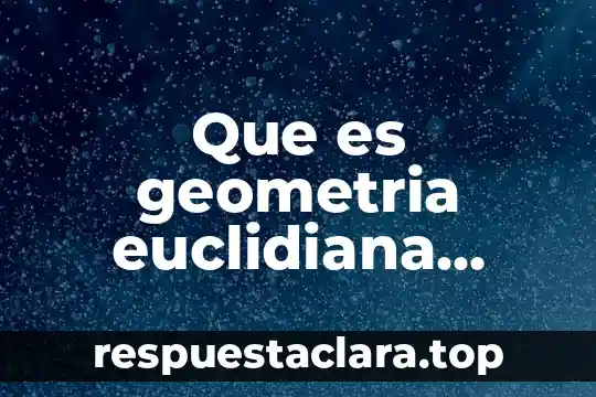 Que es geometria euclidiana ejemplos