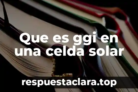 Que es el factor de planta central solar 4 Que es ggi en una celda solar