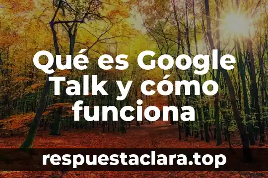 Qué es Google Talk y cómo funciona
