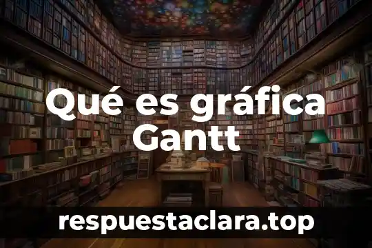 Qué es gráfica Gantt