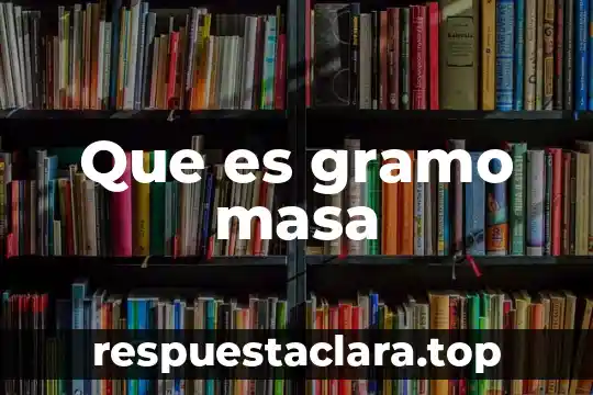 Que es gramo masa