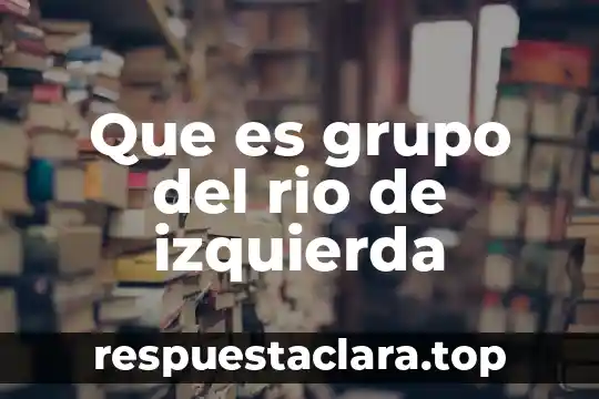 Que es grupo del rio de izquierda