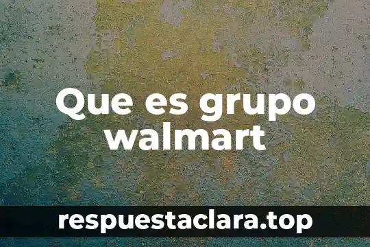 Que es grupo walmart