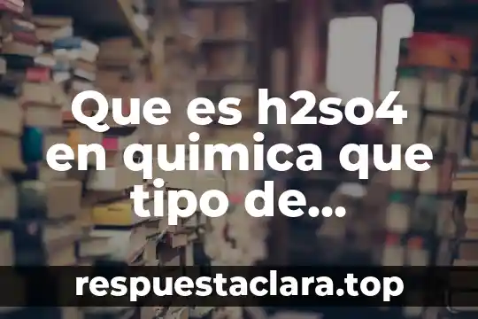 Que es el punto de fusion de un compuesto solido 3 Que es h2so4 en quimica que tipo de compuesto es