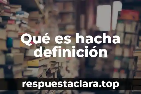 Qué es la prensa su concepto y definición 6 Qué es hacha definición