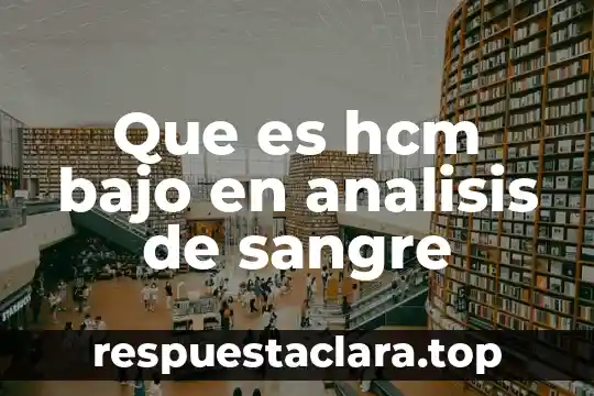 Que es hcm bajo en analisis de sangre