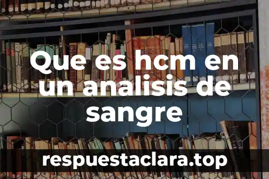 Que es hcm en un analisis de sangre