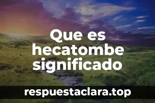 Que es hecatombe significado