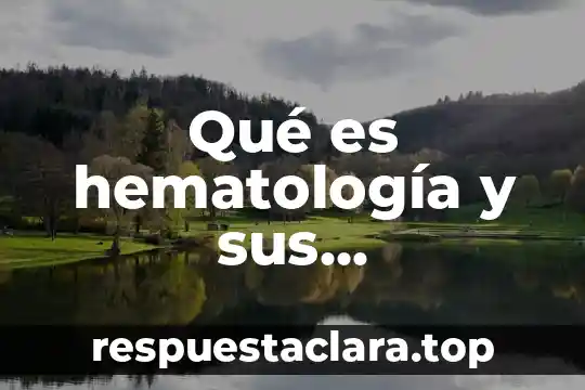 Qué es hematología y sus características