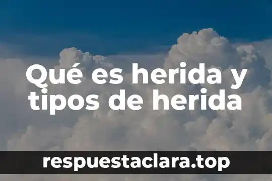 Qué es herida y tipos de herida