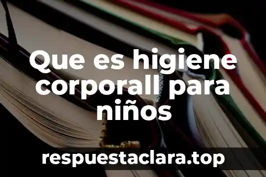 Que es higiene corporall para niños