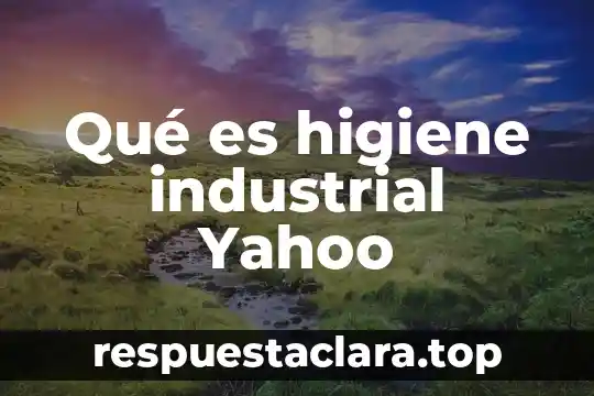 Qué es higiene industrial Yahoo