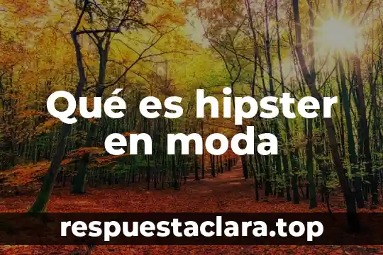 Que es una moda pasajera 8 Qué es hipster en moda