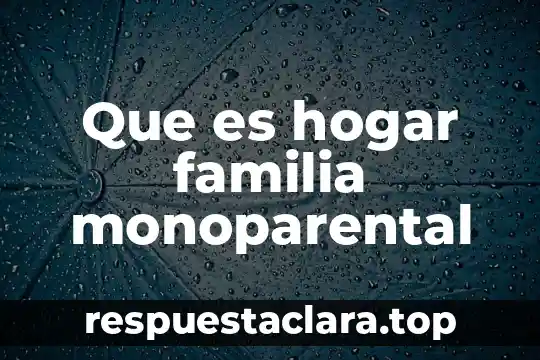 Que es hogar familia monoparental