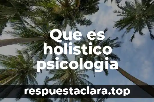 Que es holistico psicologia