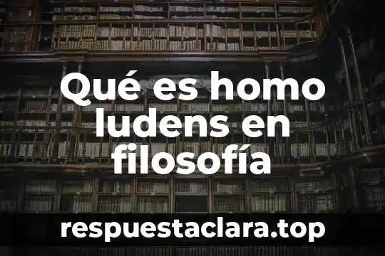 Qué es homo ludens en filosofía