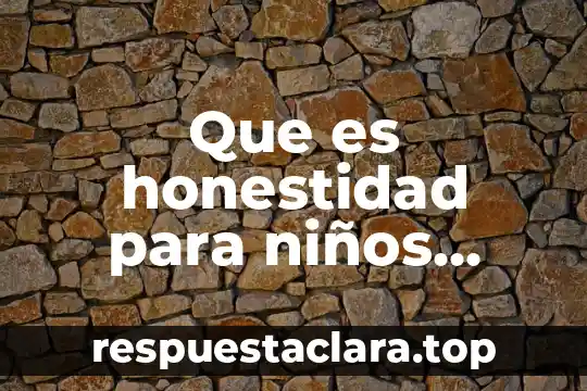Que es honestidad para niños definicion