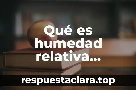 Qué es humedad relativa concepto