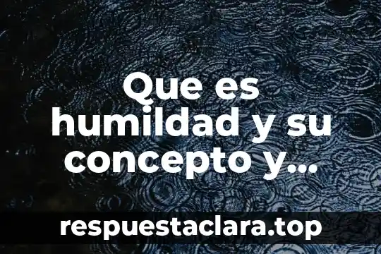 Que es humildad y su concepto y ejemplo