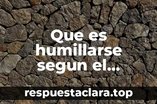 Que es humillarse segun el diccionario biblico