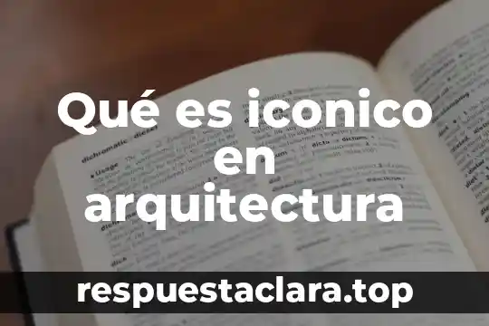 Que es la restauracion enfocada en arquitectura 6 Qué es iconico en arquitectura