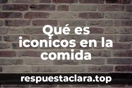 Qué es iconicos en la comida